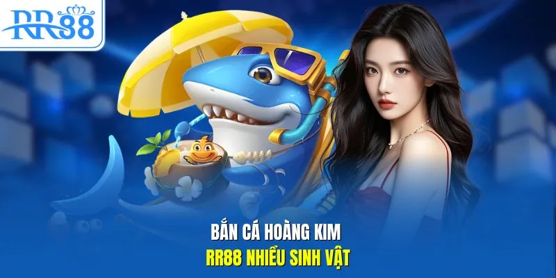Bắn cá hoàng kim RR88 nhiều sinh vật 