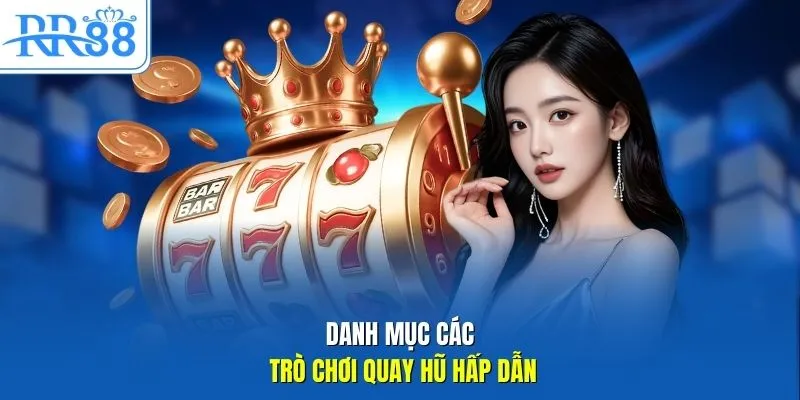 Danh mục các trò chơi quay hũ hấp dẫn 